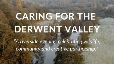 Aerial view of the Derwent Valley with text overlay reading "CARING FOR THE DERWENT VALLEY" and a quote about a riverside evening celebrating wildlife, community, and creative partnership.